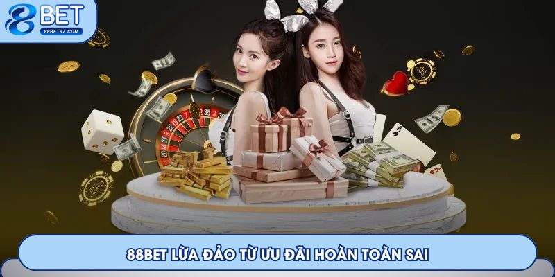 88Bet lừa đảo từ ưu đãi hoàn toàn sai