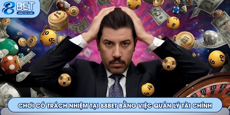 Chơi có trách nhiệm tại 88Bet bằng việc quản lý tài chính