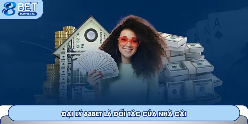 Đại lý 88Bet là đối tác của nhà cái