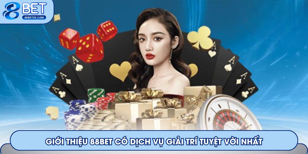 Giới thiệu 88Bet có dịch vụ giải trí tuyệt vời nhất