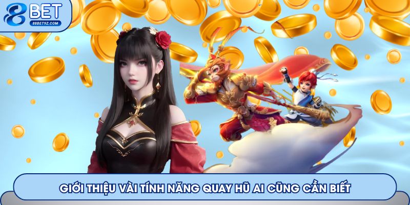 Giới thiệu vài tính năng quay hũ ai cũng cần biết