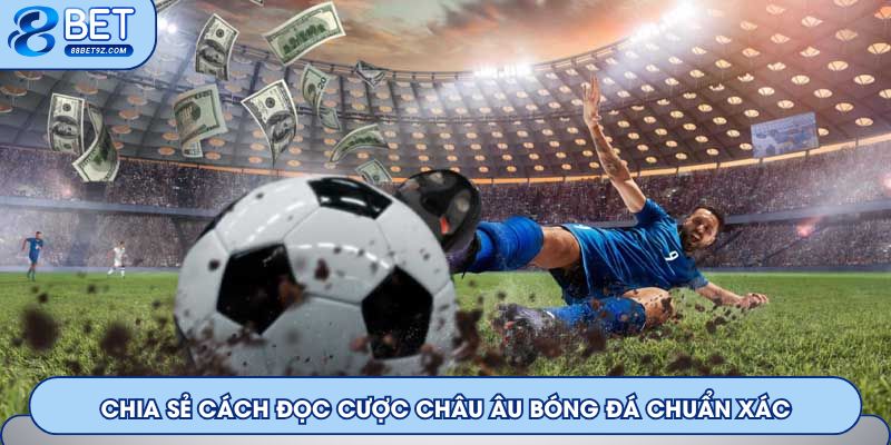 Chia sẻ cách đọc cược châu Âu bóng đá chuẩn xác