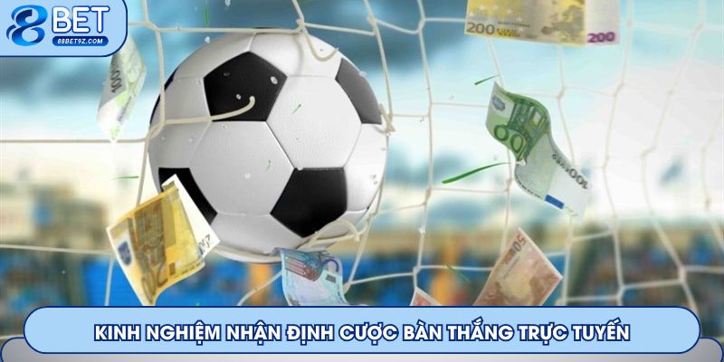 Kinh nghiệm nhận định cược bàn thắng trực tuyến