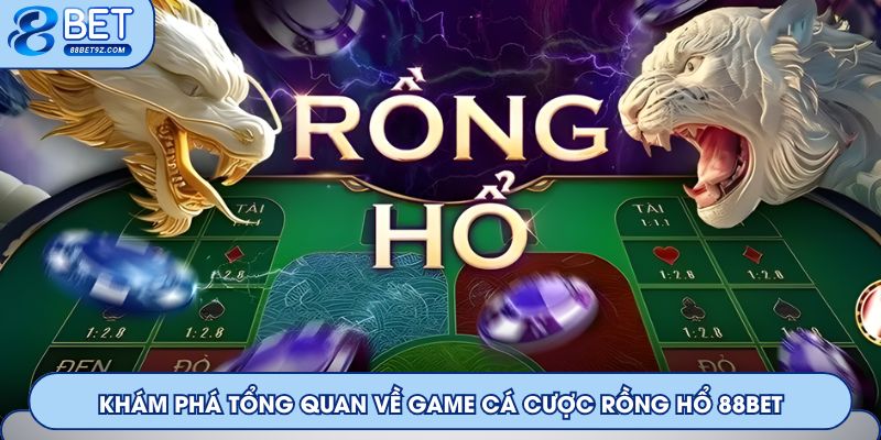 Khám phá tổng quan về game cá cược Rồng Hổ