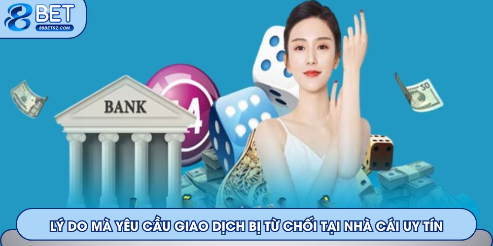 Lý do mà yêu cầu giao dịch bị từ chối tại nhà cái uy tín