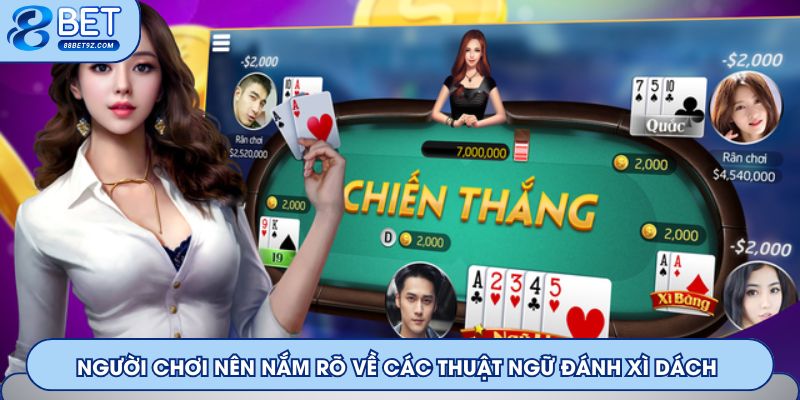 Người chơi nên nắm rõ về các thuật ngữ đánh Xì Dách