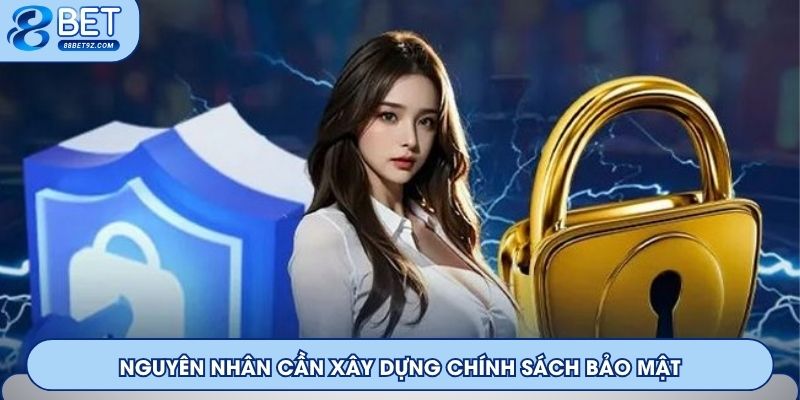 Nguyên nhân cần xây dựng chính sách bảo mật