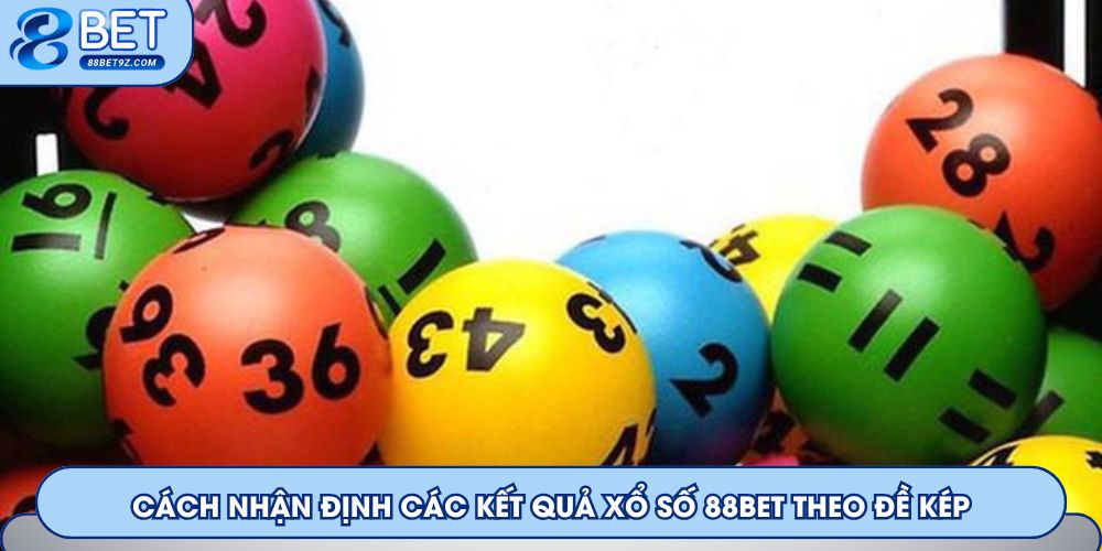Cách nhận định các kết quả xổ số 88Bet theo đề kép