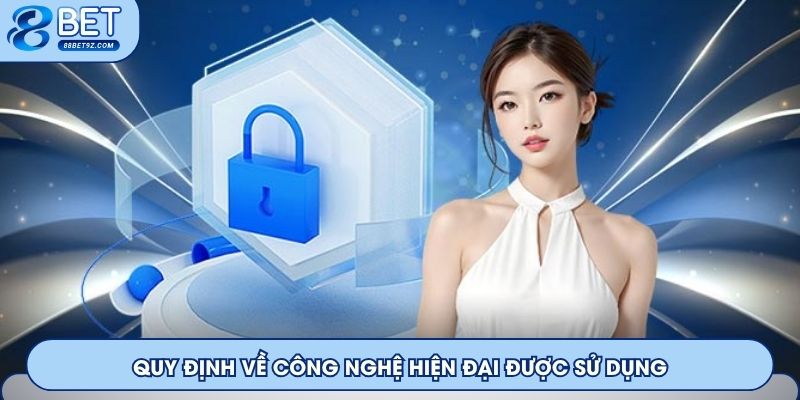 Quy định về công nghệ hiện đại được sử dụng