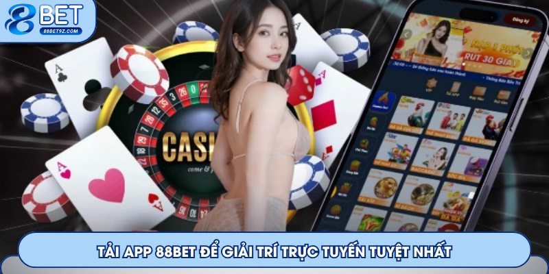 Tải App 88Bet để giải trí trực tuyến tuyệt nhất
