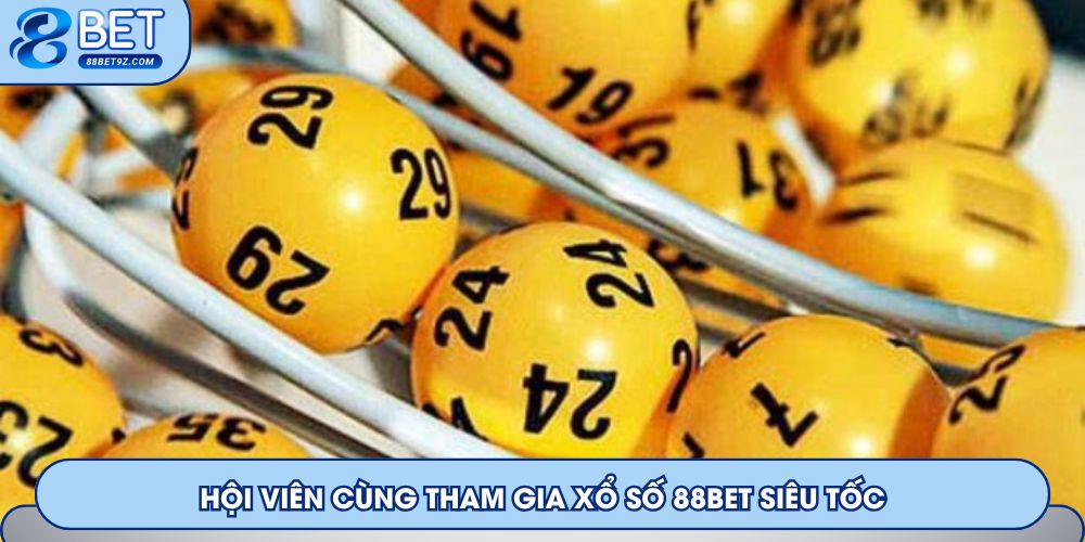 Hội viên cùng tham gia xổ số 88Bet siêu tốc