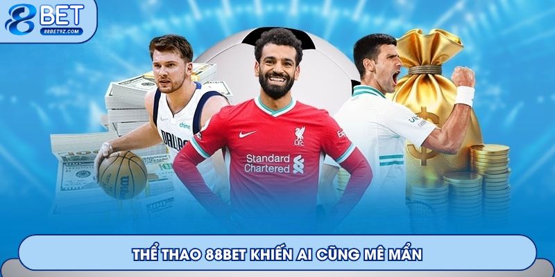 Thể thao 88Bet khiến ai cũng mê mẩn