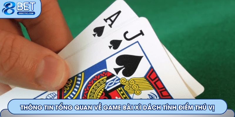 Thông tin tổng quan về game bài Xì Dách tính điểm thú vị