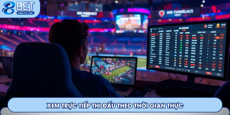 Xem trực tiếp thi đấu theo thời gian thực